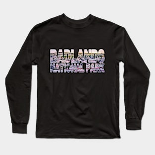 BADLANDS National Park - South Dakota USA Long Sleeve T-Shirt